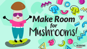 Make Room For Mushrooms 🤩